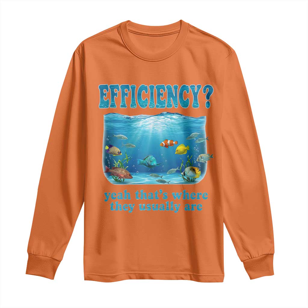 Efficiency Is Fish In Sea Funny Fish Pun Dad Joke Long Sleeve Shirt Yeah Thats Where They Usually Are Marine Life Ocean Humor