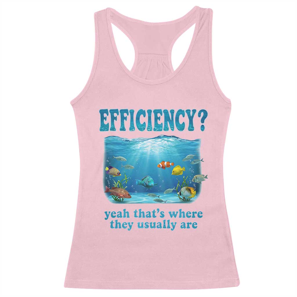 Efficiency Is Fish In Sea Funny Fish Pun Dad Joke Racerback Tank Top Yeah Thats Where They Usually Are Marine Life Ocean Humor