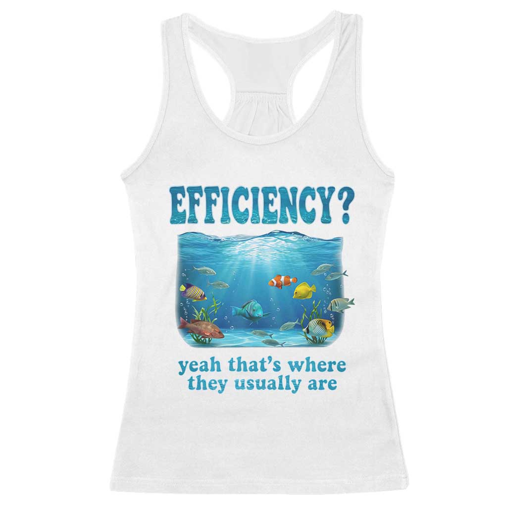 Efficiency Is Fish In Sea Funny Fish Pun Dad Joke Racerback Tank Top Yeah Thats Where They Usually Are Marine Life Ocean Humor TS02 White Print Your Wear