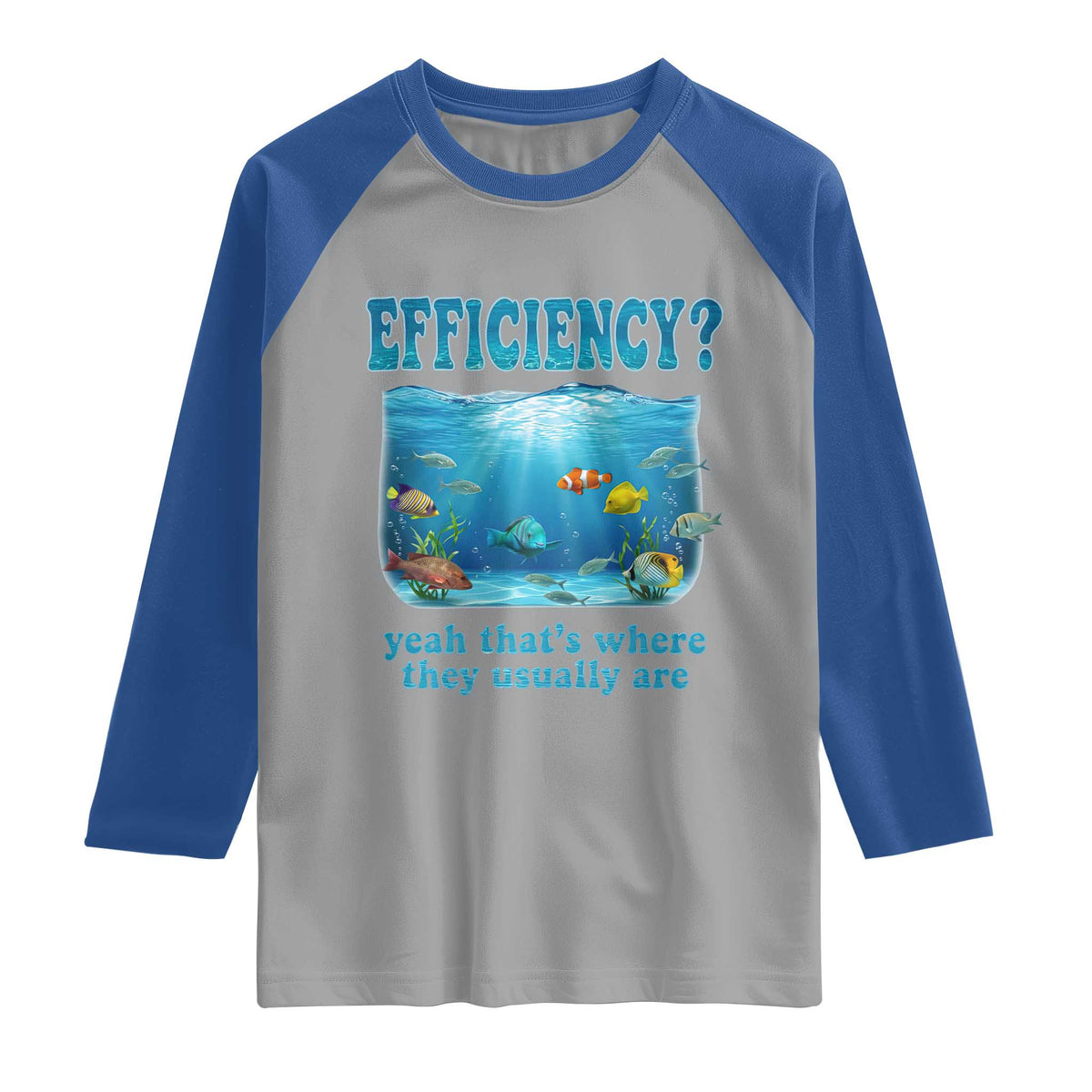 Efficiency Is Fish In Sea Funny Fish Pun Dad Joke Raglan Shirt Yeah Thats Where They Usually Are Marine Life Ocean Humor