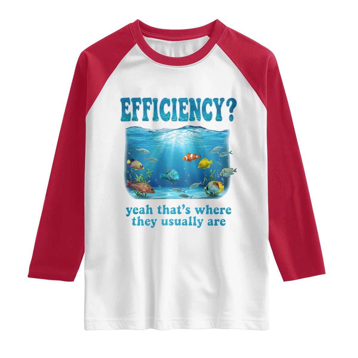 Efficiency Is Fish In Sea Funny Fish Pun Dad Joke Raglan Shirt Yeah Thats Where They Usually Are Marine Life Ocean Humor