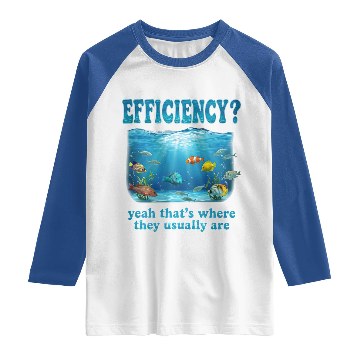 Efficiency Is Fish In Sea Funny Fish Pun Dad Joke Raglan Shirt Yeah Thats Where They Usually Are Marine Life Ocean Humor