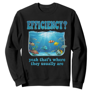 Efficiency Is Fish In Sea Funny Fish Pun Dad Joke Sweatshirt Yeah Thats Where They Usually Are Marine Life Ocean Humor