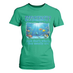 Efficiency Is Fish In Sea Funny Fish Pun Dad Joke T Shirt For Women Yeah Thats Where They Usually Are Marine Life Ocean Humor