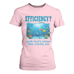 Efficiency Is Fish In Sea Funny Fish Pun Dad Joke T Shirt For Women Yeah Thats Where They Usually Are Marine Life Ocean Humor