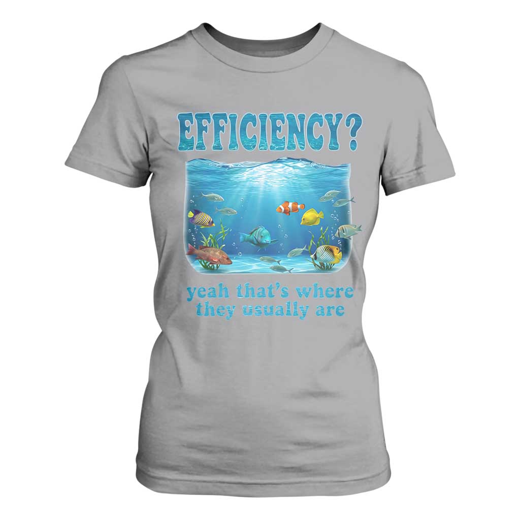 Efficiency Is Fish In Sea Funny Fish Pun Dad Joke T Shirt For Women Yeah Thats Where They Usually Are Marine Life Ocean Humor