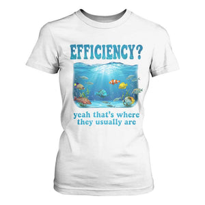 Efficiency Is Fish In Sea Funny Fish Pun Dad Joke T Shirt For Women Yeah Thats Where They Usually Are Marine Life Ocean Humor