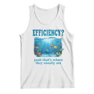 Efficiency Is Fish In Sea Funny Fish Pun Dad Joke Tank Top Yeah Thats Where They Usually Are Marine Life Ocean Humor