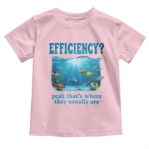 Efficiency Is Fish In Sea Funny Fish Pun Dad Joke Toddler T Shirt Yeah Thats Where They Usually Are Marine Life Ocean Humor