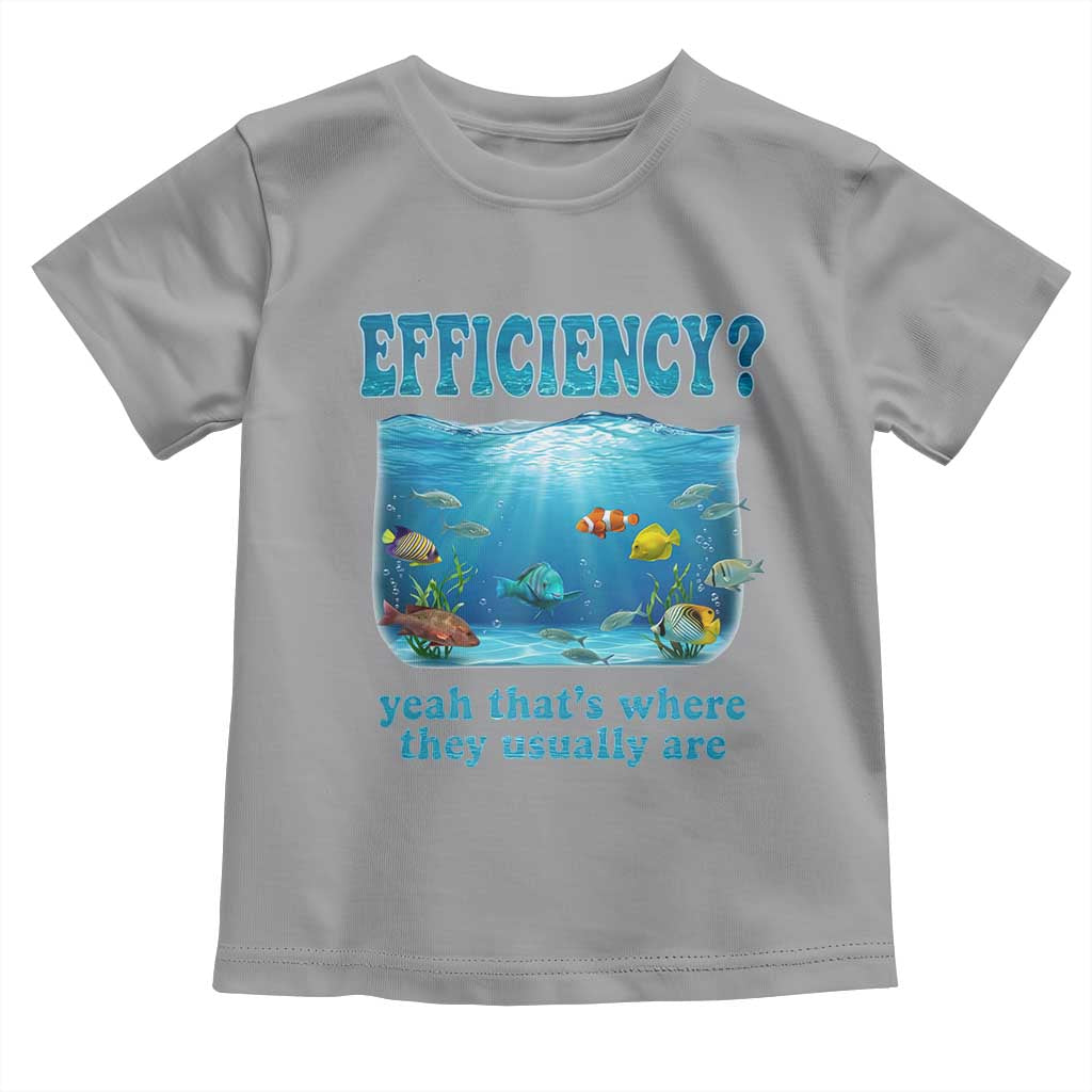 Efficiency Is Fish In Sea Funny Fish Pun Dad Joke Toddler T Shirt Yeah Thats Where They Usually Are Marine Life Ocean Humor