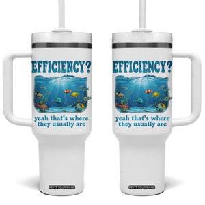 Efficiency Is Fish In Sea Funny Fish Pun Dad Joke Tumbler With Handle Yeah Thats Where They Usually Are Marine Life Ocean Humor