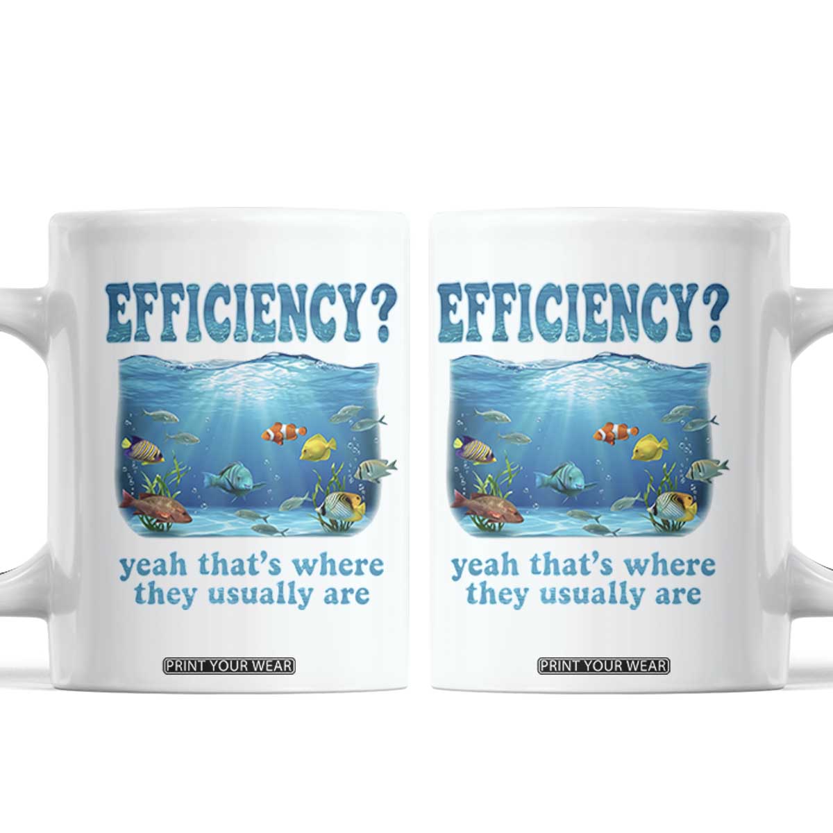 Efficiency Is Fish In Sea Funny Fish Pun Dad Joke Coffee Mug Yeah Thats Where They Usually Are Marine Life Ocean Humor TS02 White Print Your Wear