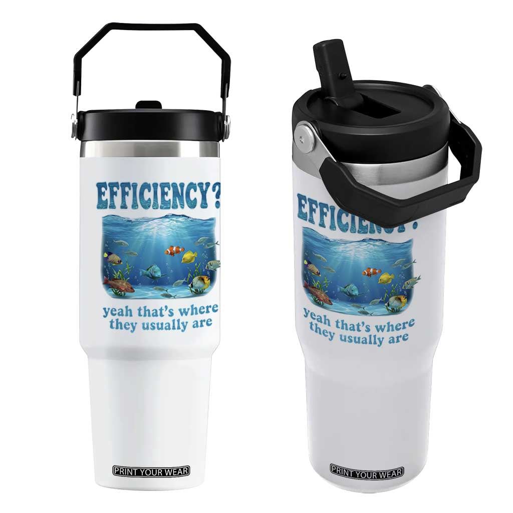 Efficiency Is Fish In Sea Funny Fish Pun Dad Joke Flip Straw Tumbler Yeah Thats Where They Usually Are Marine Life Ocean Humor TS02 One Size: 30 oz White Print Your Wear