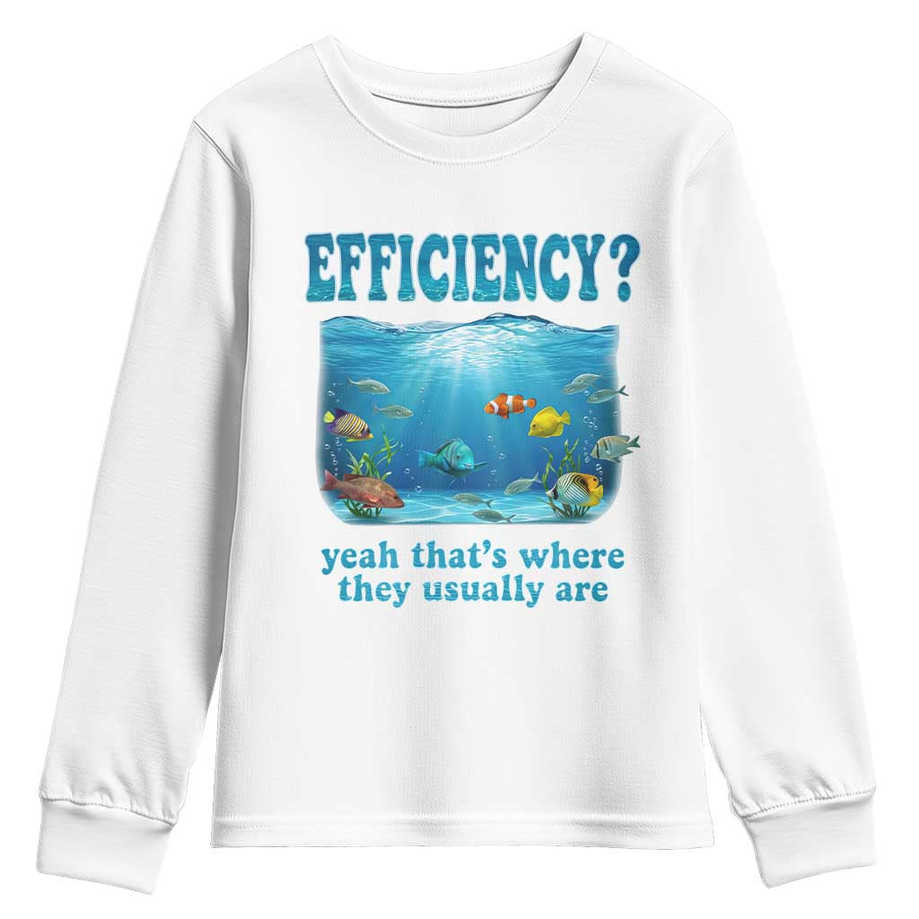 Efficiency Is Fish In Sea Funny Fish Pun Dad Joke Youth Sweatshirt Yeah Thats Where They Usually Are Marine Life Ocean Humor TS02 White Print Your Wear
