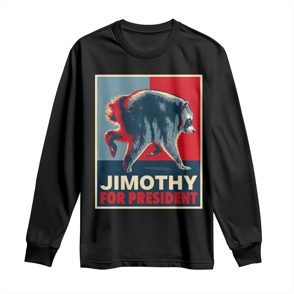 Jimothy For President Parody Long Sleeve Shirt Hope Style Viral Seattle Raccoon Graphic TS02 Black Print Your Wear