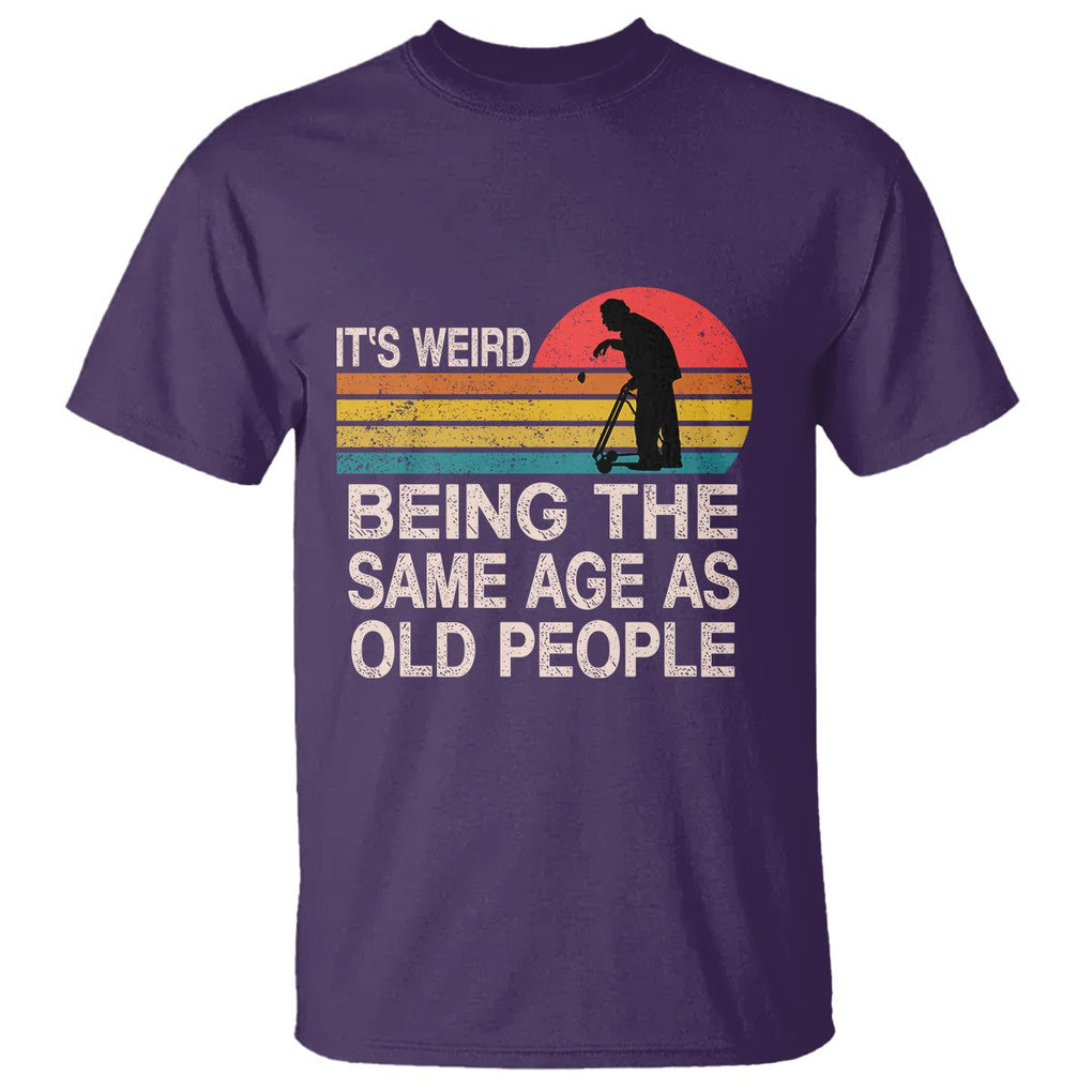 Retro Funny It's Weird Being The Same Age As Old People T Shirt TS02 Purple Printyourwear