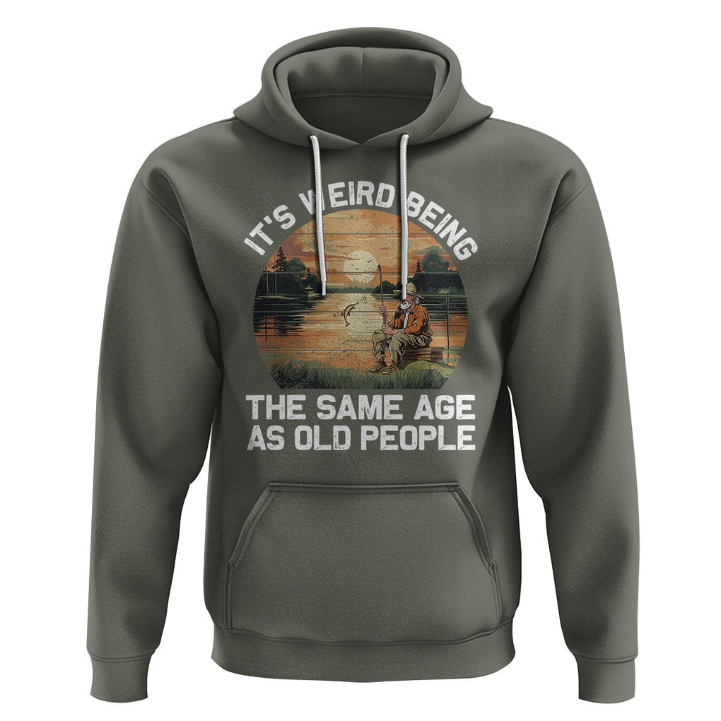 Old Man Fishing Hoodie It's Weird Being The Same Age As Old People TS02 Military Green Printyourwear