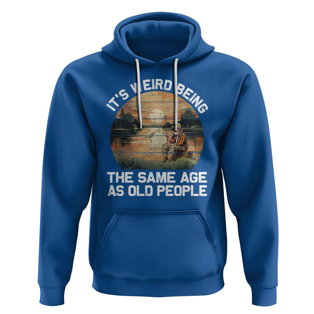 Old Man Fishing Hoodie It's Weird Being The Same Age As Old People TS02 Royal Blue Printyourwear