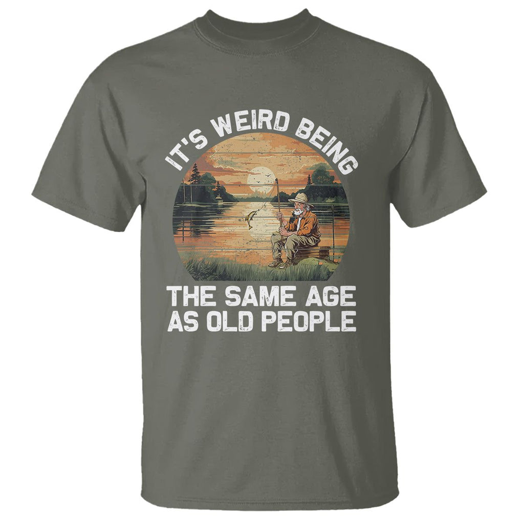 Old Man Fishing T Shirt It's Weird Being The Same Age As Old People TS02 Military Green Printyourwear