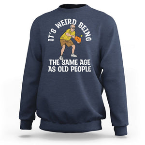 Old Man Pickleball Sweatshirt It's Weird Being The Same Age As Old People TS02 Navy Printyourwear