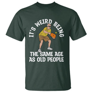 Old Man Pickleball T Shirt It's Weird Being The Same Age As Old People TS02 Dark Forest Green Printyourwear