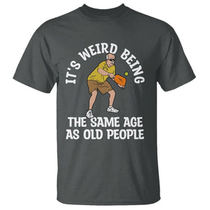 Old Man Pickleball T Shirt It's Weird Being The Same Age As Old People TS02 Dark Heather Printyourwear