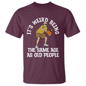 Old Man Pickleball T Shirt It's Weird Being The Same Age As Old People TS02 Maroon Printyourwear