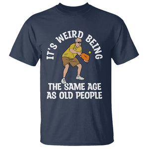 Old Man Pickleball T Shirt It's Weird Being The Same Age As Old People TS02 Navy Printyourwear
