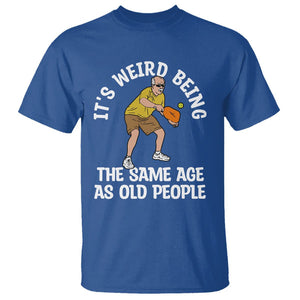 Old Man Pickleball T Shirt It's Weird Being The Same Age As Old People TS02 Royal Blue Printyourwear