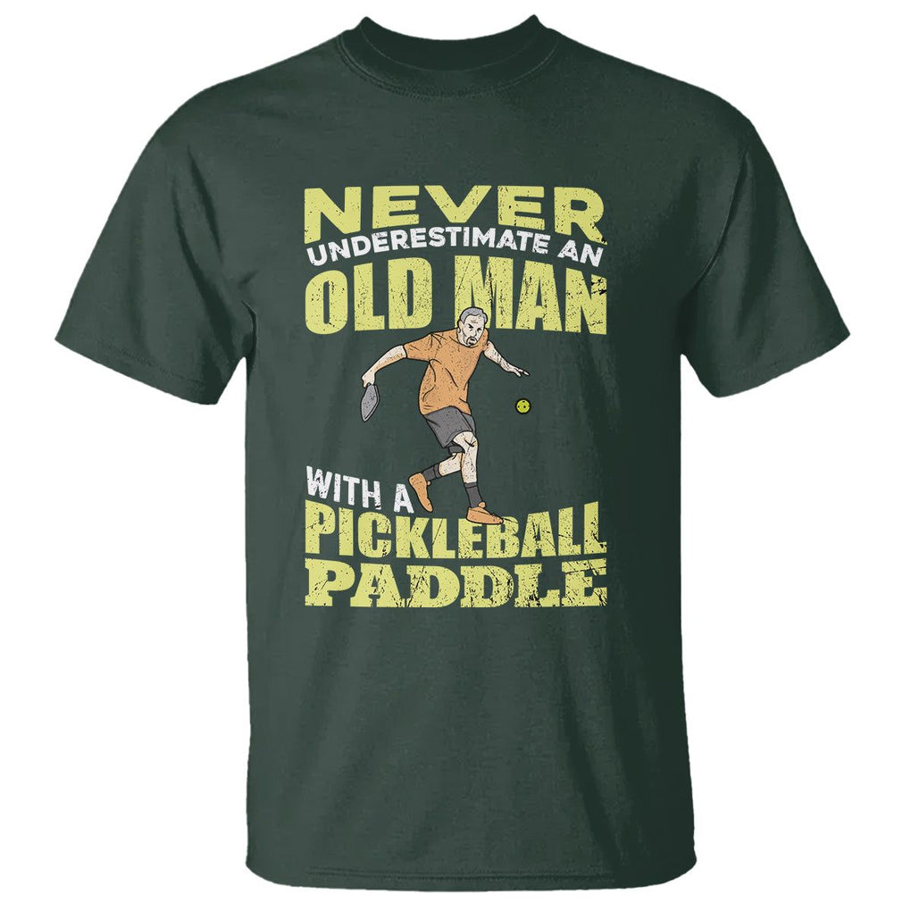 Old Man Pickleball T Shirt Never Underestimate Men With A Paddle TS02 Dark Forest Green Printyourwear
