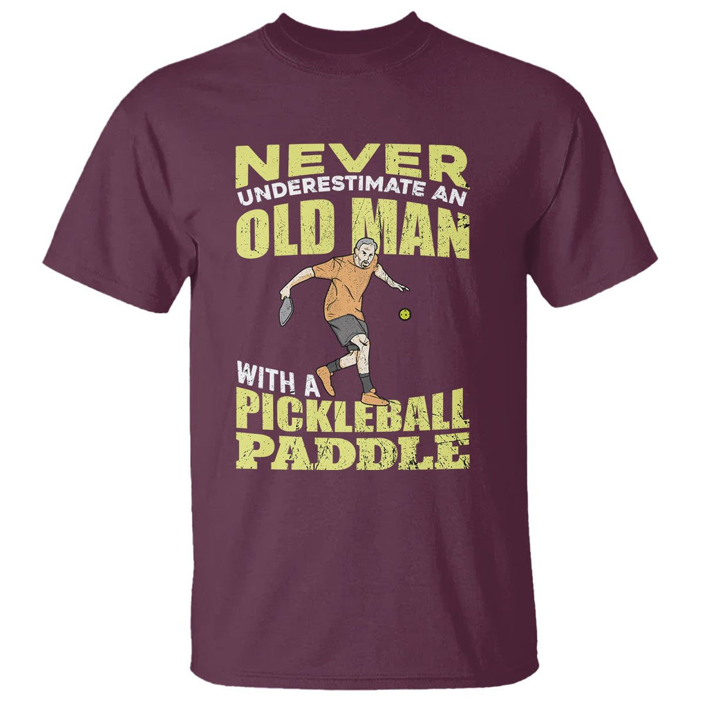 Old Man Pickleball T Shirt Never Underestimate Men With A Paddle TS02 Maroon Printyourwear