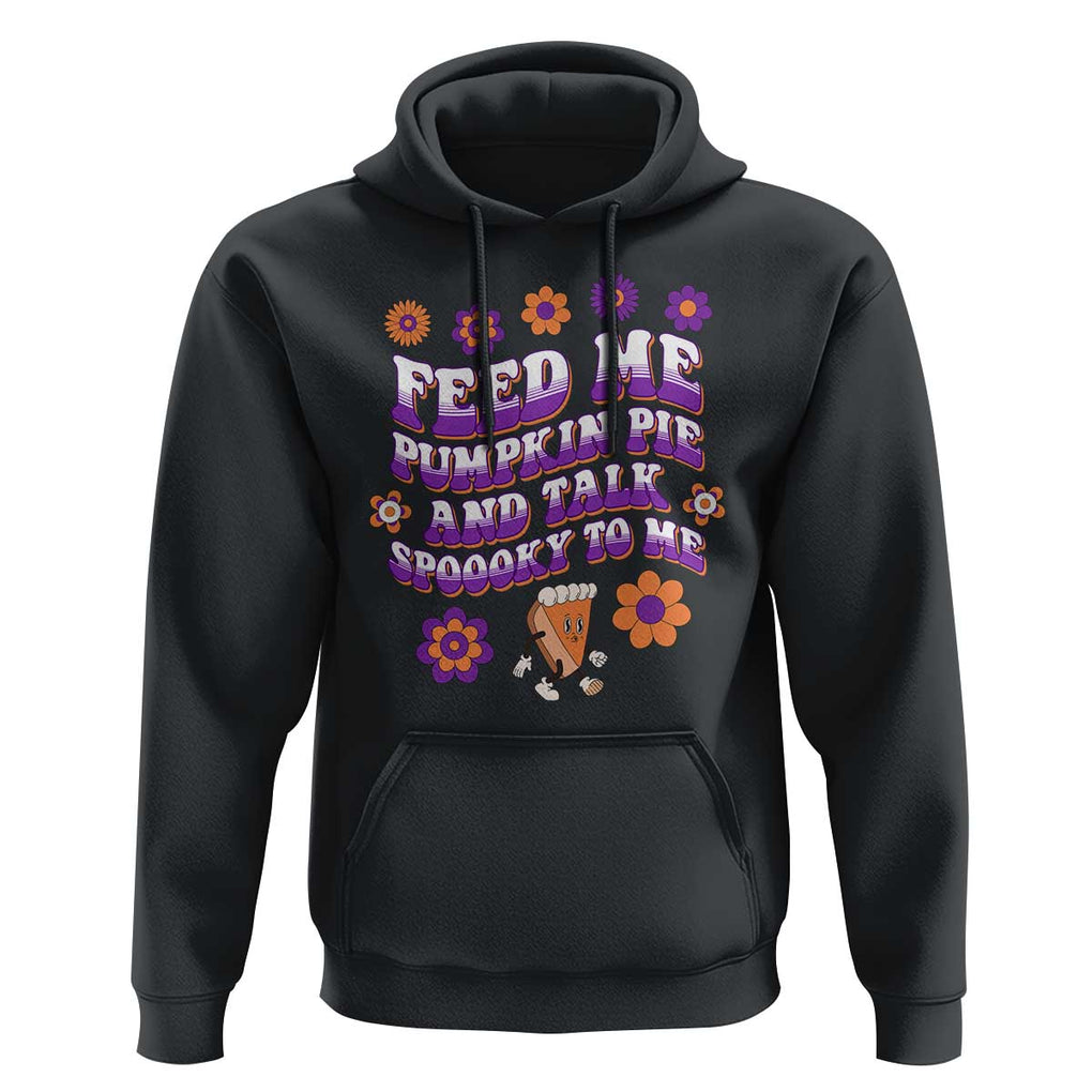 Spooky Halloween Hoodie Feed Me Pumpkin Pie And Talk Spooky To Me Fall TS02 Black Print Your Wear