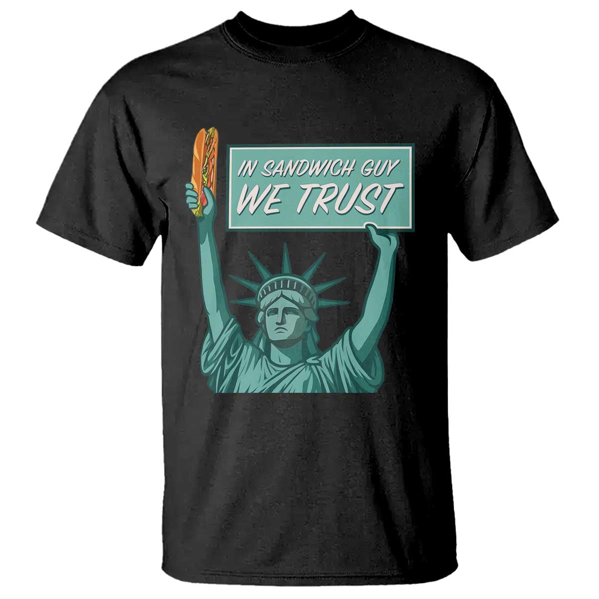 In Sandwich Guy We Trust T Shirt Funny Liberty with Baguette Parody Graphic Political Satire TS02 Black Print Your Wear