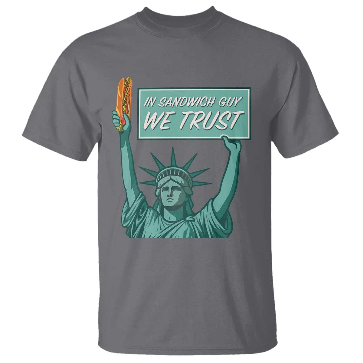 In Sandwich Guy We Trust T Shirt Funny Liberty with Baguette Parody Graphic Political Satire TS02 Charcoal Print Your Wear