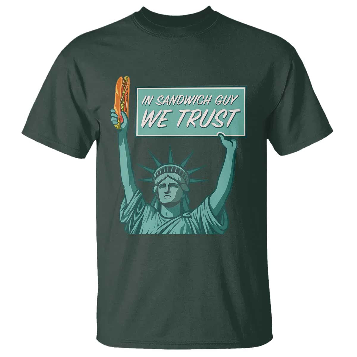 In Sandwich Guy We Trust T Shirt Funny Liberty with Baguette Parody Graphic Political Satire TS02 Dark Forest Green Print Your Wear