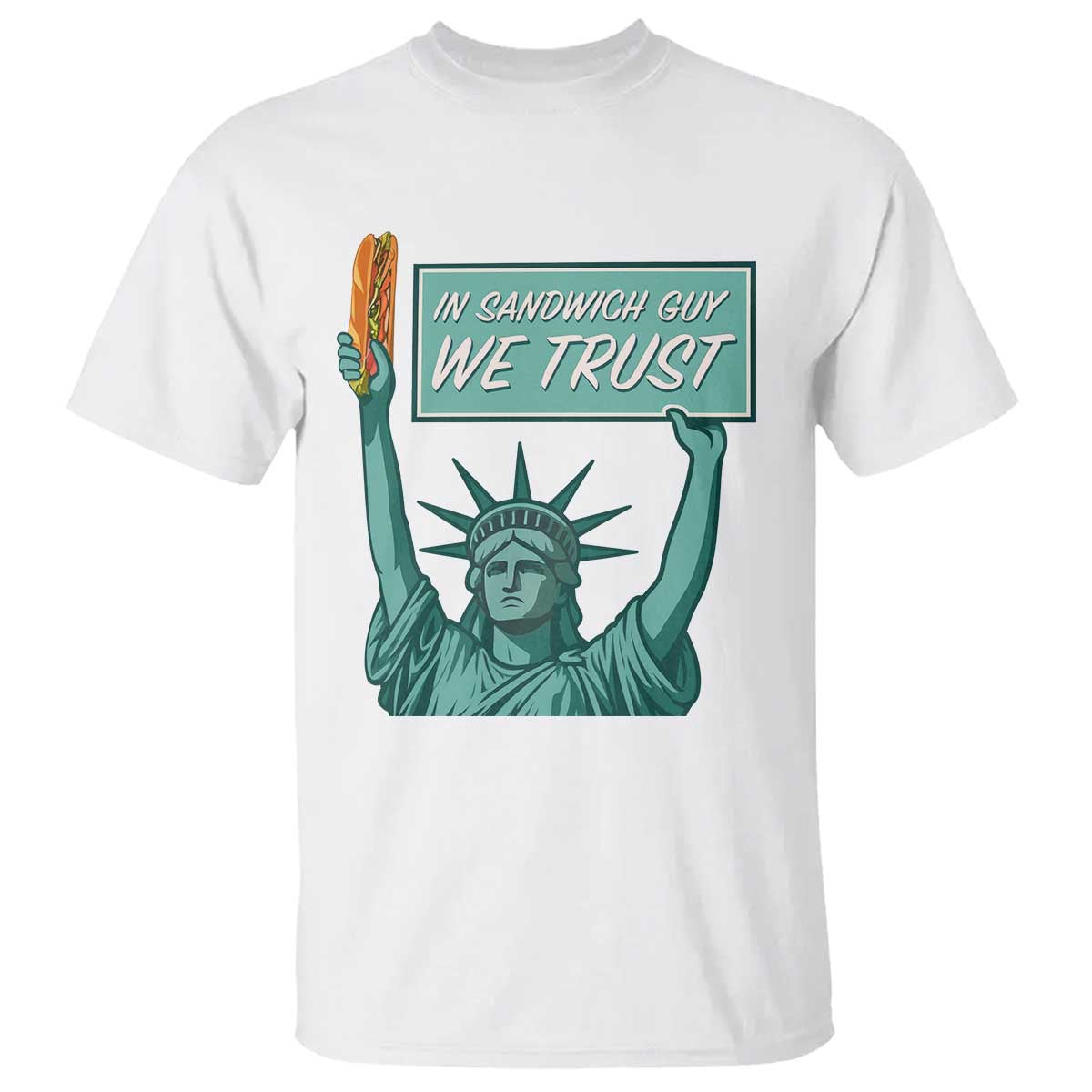 In Sandwich Guy We Trust T Shirt Funny Liberty with Baguette Parody Graphic Political Satire TS02 White Print Your Wear