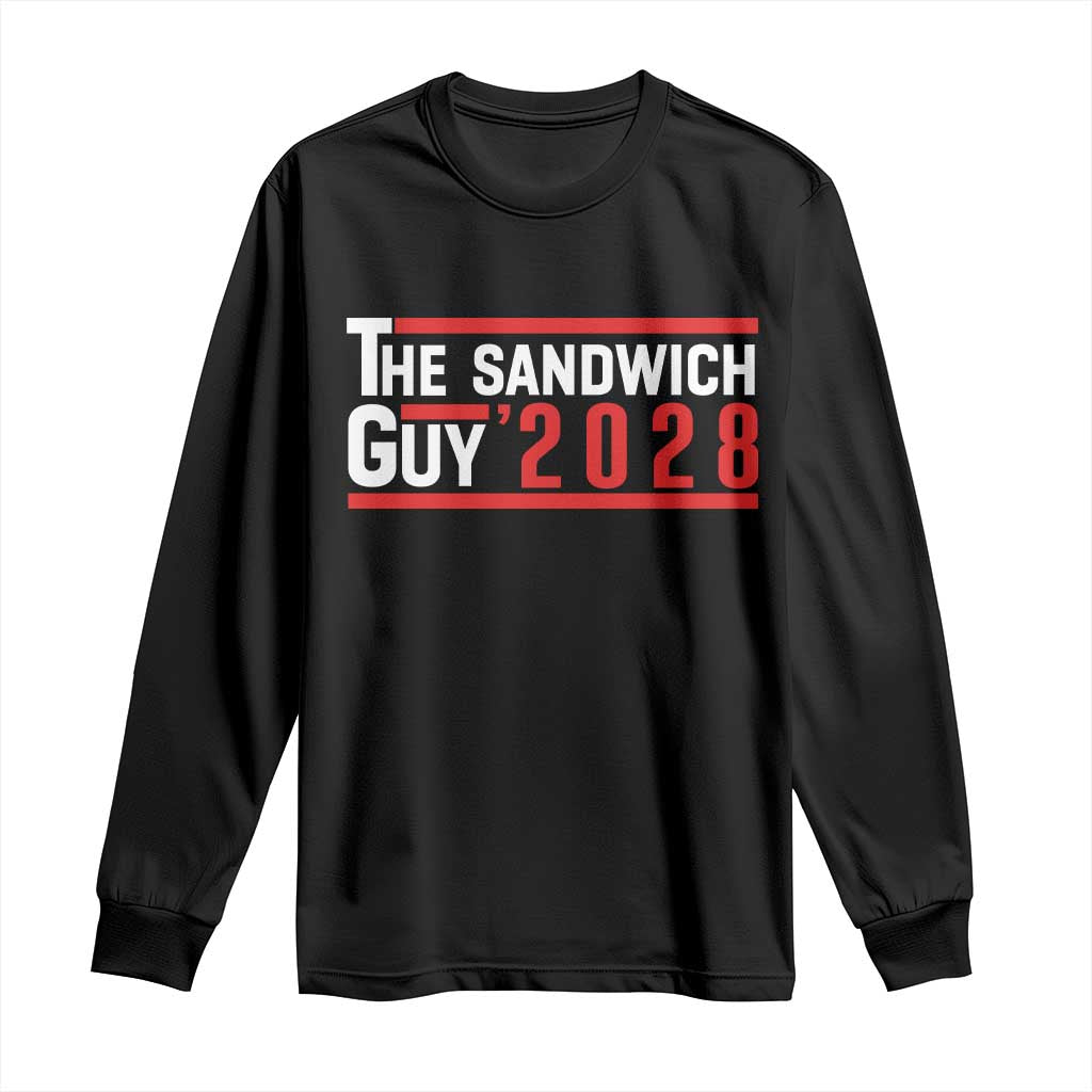 The Sandwich Guy for President 2028 Long Sleeve Shirt Funny Patriotic Campaign Parody TS02 Black Print Your Wear