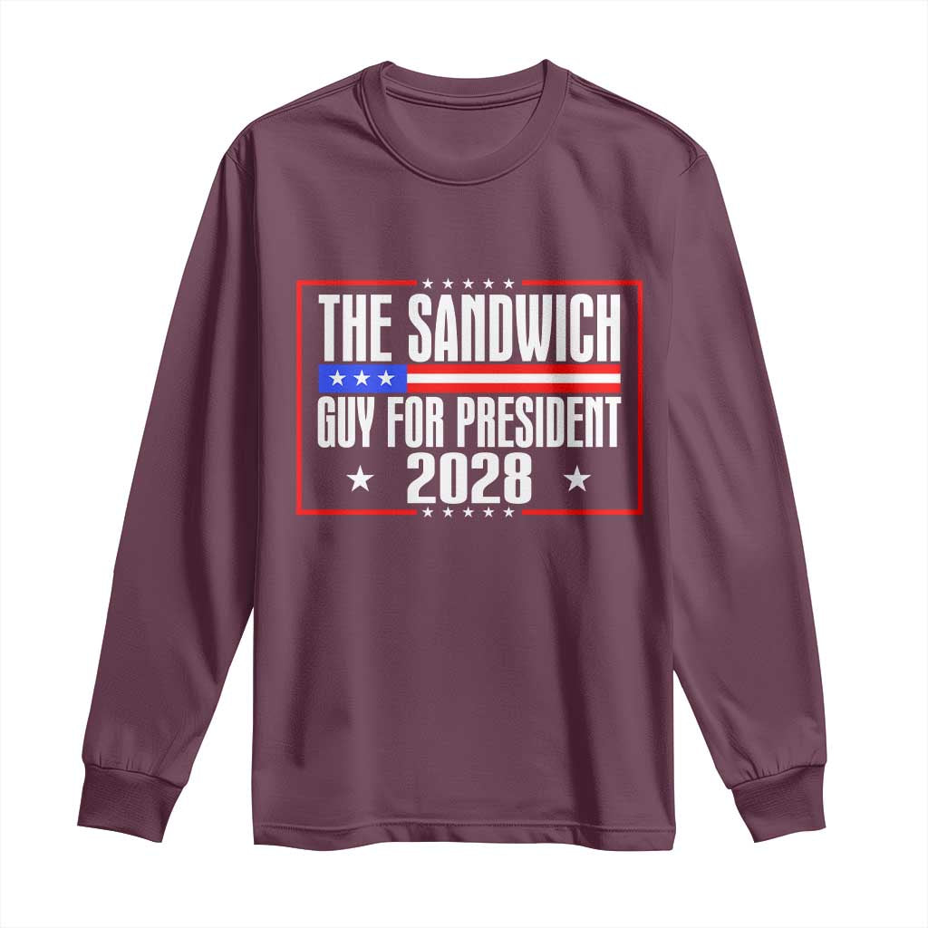 The Sandwich Guy for President 2028 Long Sleeve Shirt Funny Patriotic Campaign Parody TS02 Maroon Print Your Wear