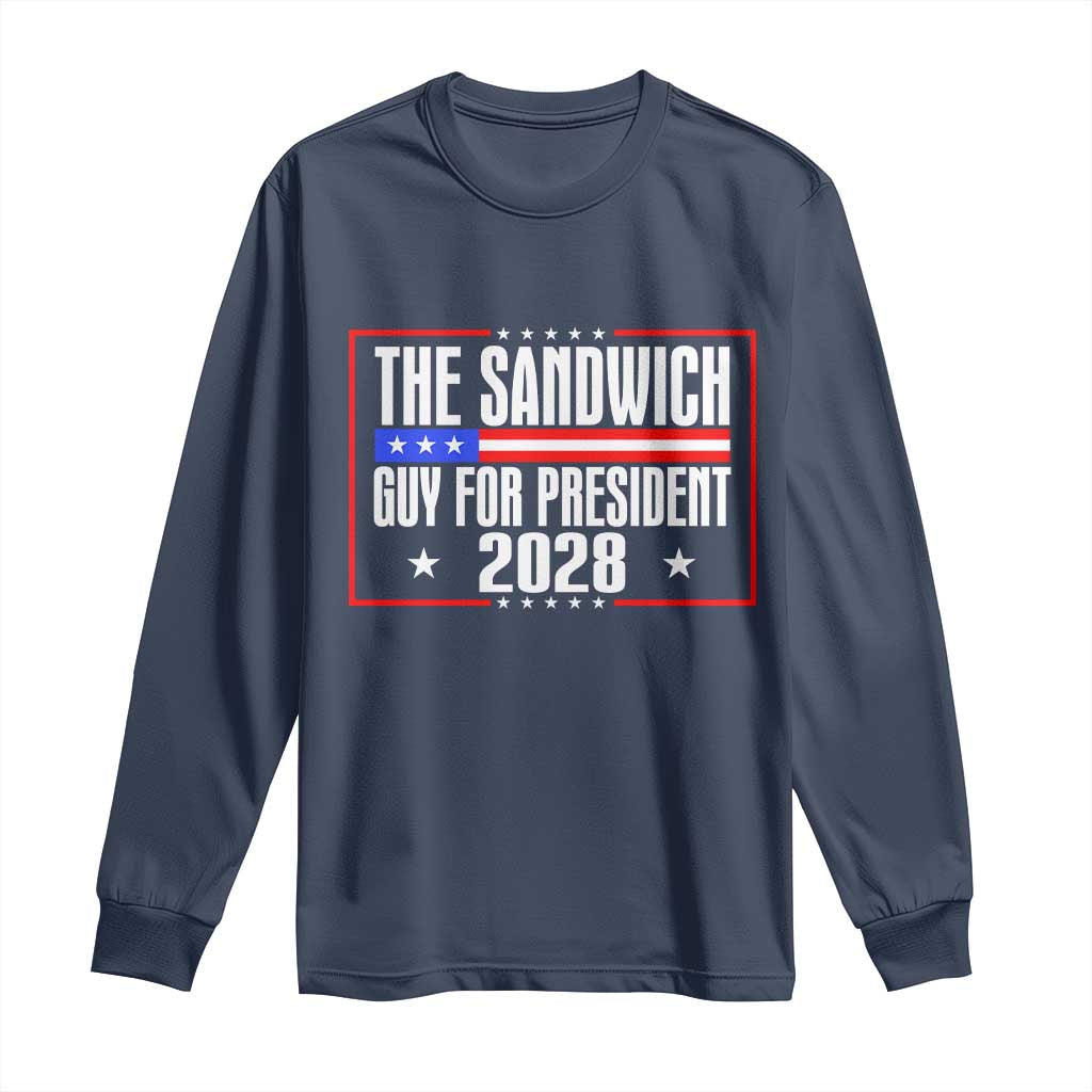 The Sandwich Guy for President 2028 Long Sleeve Shirt Funny Patriotic Campaign Parody TS02 Navy Print Your Wear