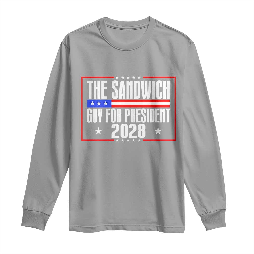 The Sandwich Guy for President 2028 Long Sleeve Shirt Funny Patriotic Campaign Parody TS02 Sport Gray Print Your Wear