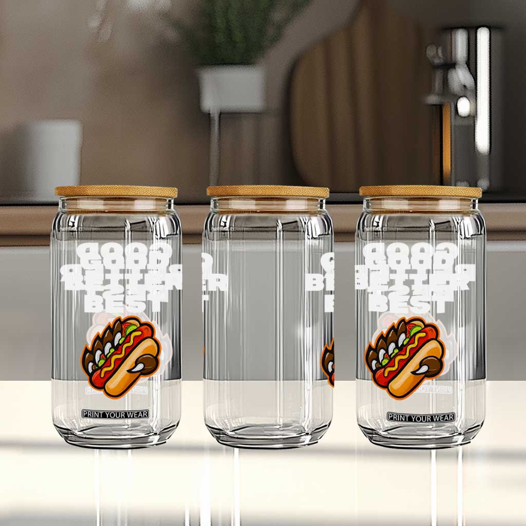 Good Better Best CFB Inspirational Glass Can Funny Hot Dog and Claw Graphic TS02 Print Your Wear