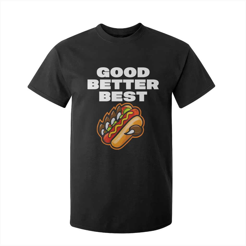 Good Better Best CFB Inspirational T Shirt For Kid Funny Hot Dog and Claw Graphic TS02 Black Print Your Wear