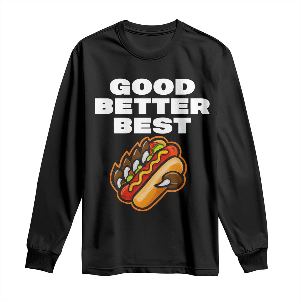 Good Better Best CFB Inspirational Long Sleeve Shirt Funny Hot Dog and Claw Graphic TS02 Black Print Your Wear