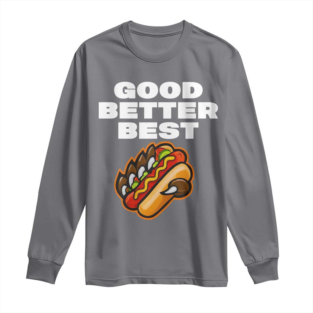 Good Better Best CFB Inspirational Long Sleeve Shirt Funny Hot Dog and Claw Graphic TS02 Charcoal Print Your Wear