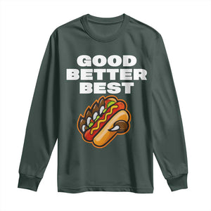 Good Better Best CFB Inspirational Long Sleeve Shirt Funny Hot Dog and Claw Graphic TS02 Dark Forest Green Print Your Wear