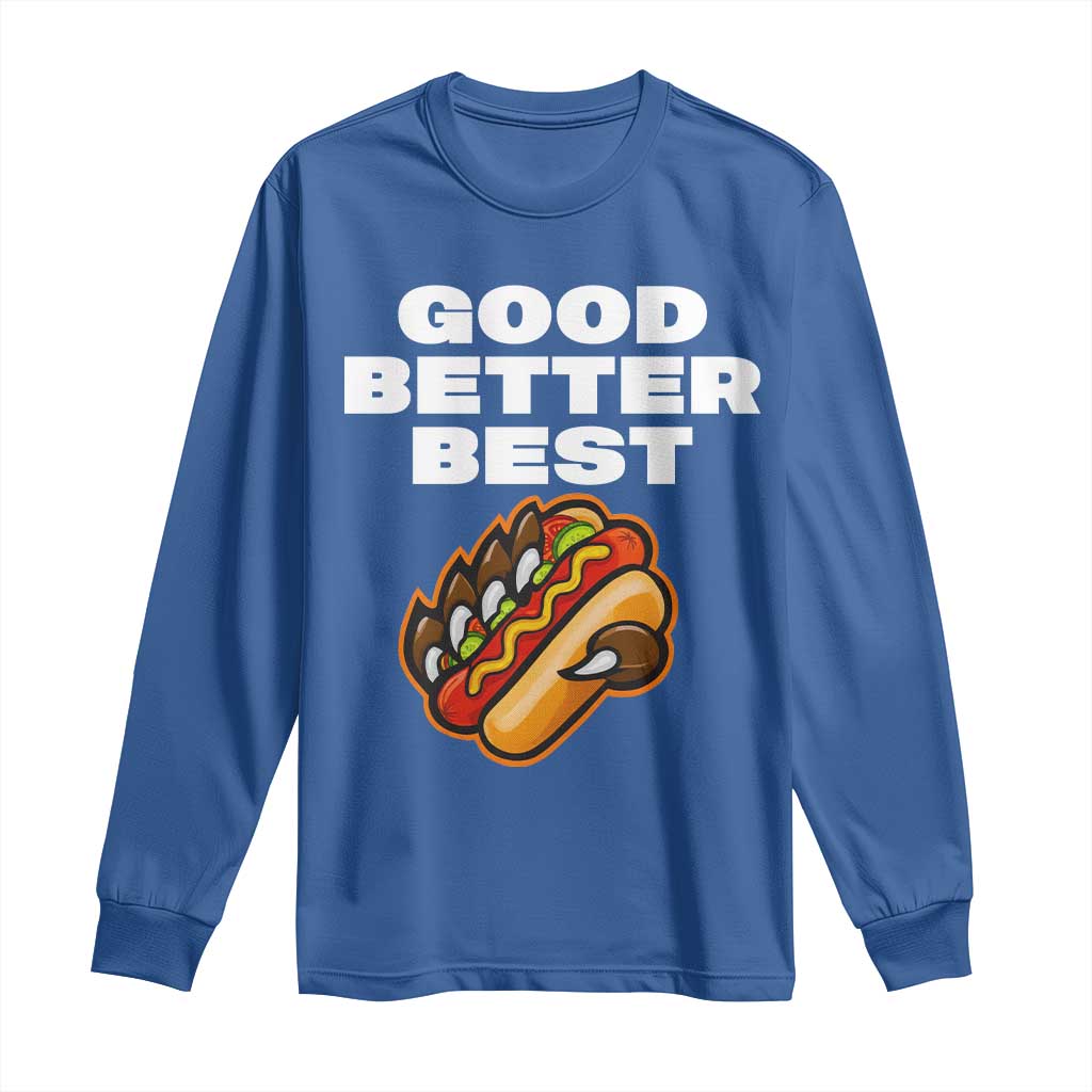Good Better Best Chicago Football Inspirational Long Sleeve Shirt Funny Hot Dog and Claw Graphic TS02 Royal Blue Print Your Wear