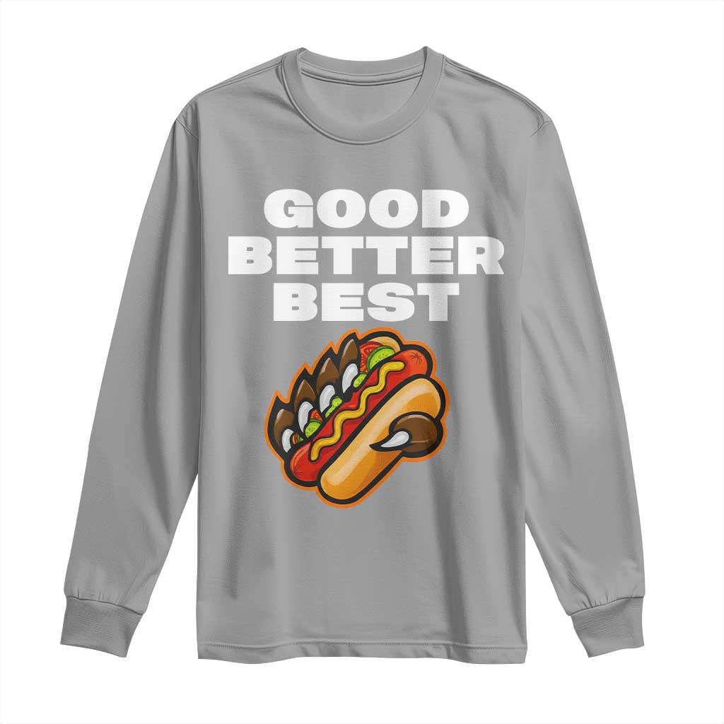 Good Better Best CFB Inspirational Long Sleeve Shirt Funny Hot Dog and Claw Graphic TS02 Sport Gray Print Your Wear