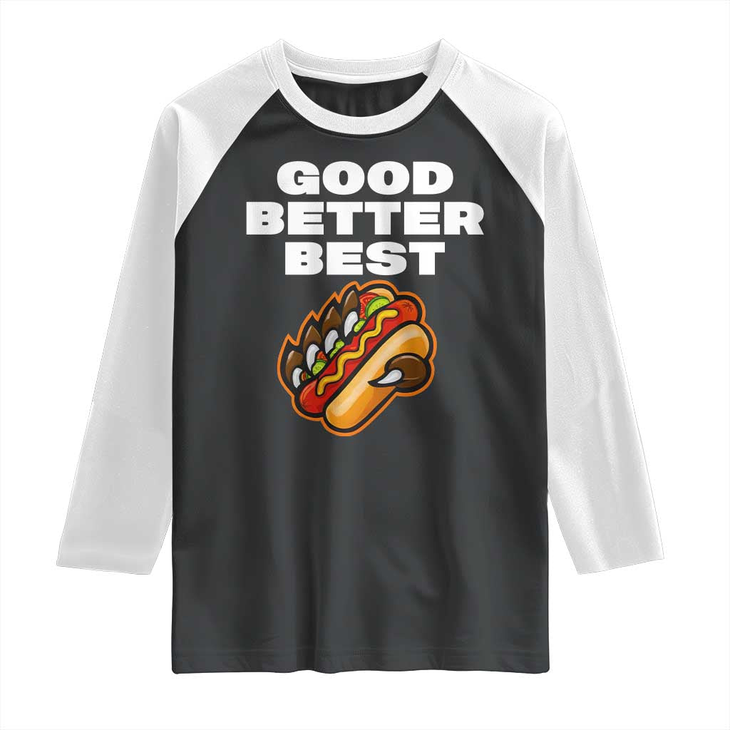 Good Better Best CFB Inspirational Raglan Shirt Funny Hot Dog and Claw Graphic TS02 Black White Print Your Wear