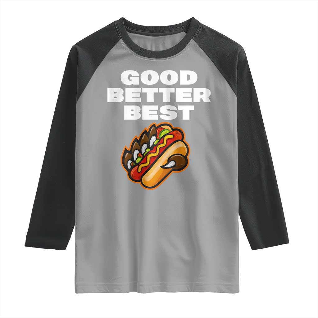 Good Better Best CFB Inspirational Raglan Shirt Funny Hot Dog and Claw Graphic TS02 Sport Gray Black Print Your Wear
