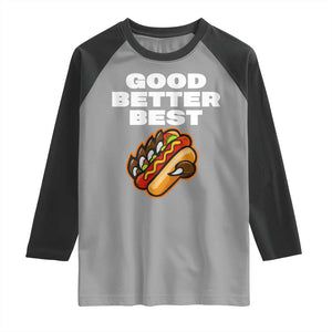 Good Better Best CFB Inspirational Raglan Shirt Funny Hot Dog and Claw Graphic TS02 Sport Gray Black Print Your Wear
